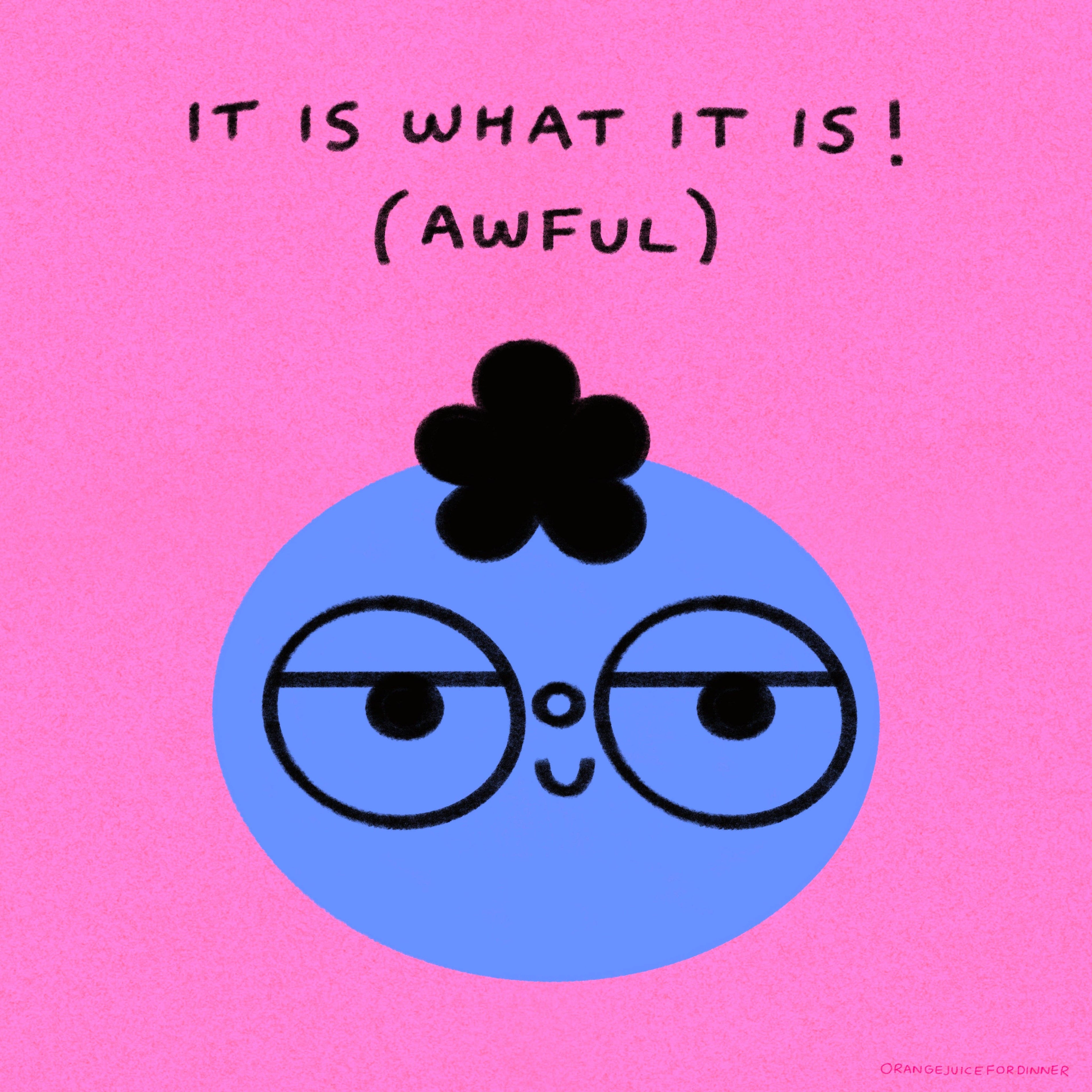 It Is What It Is! (Awful)